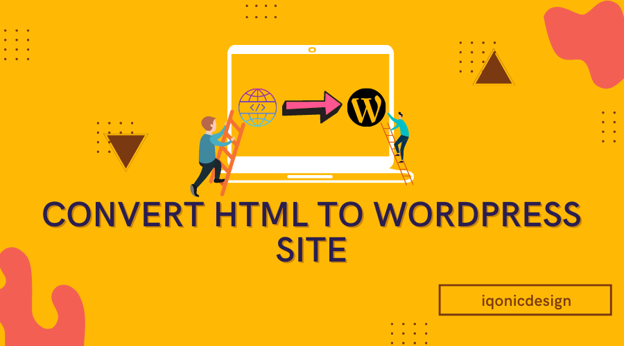 Step-By-Step Guide To Convert HTML To WordPress Site