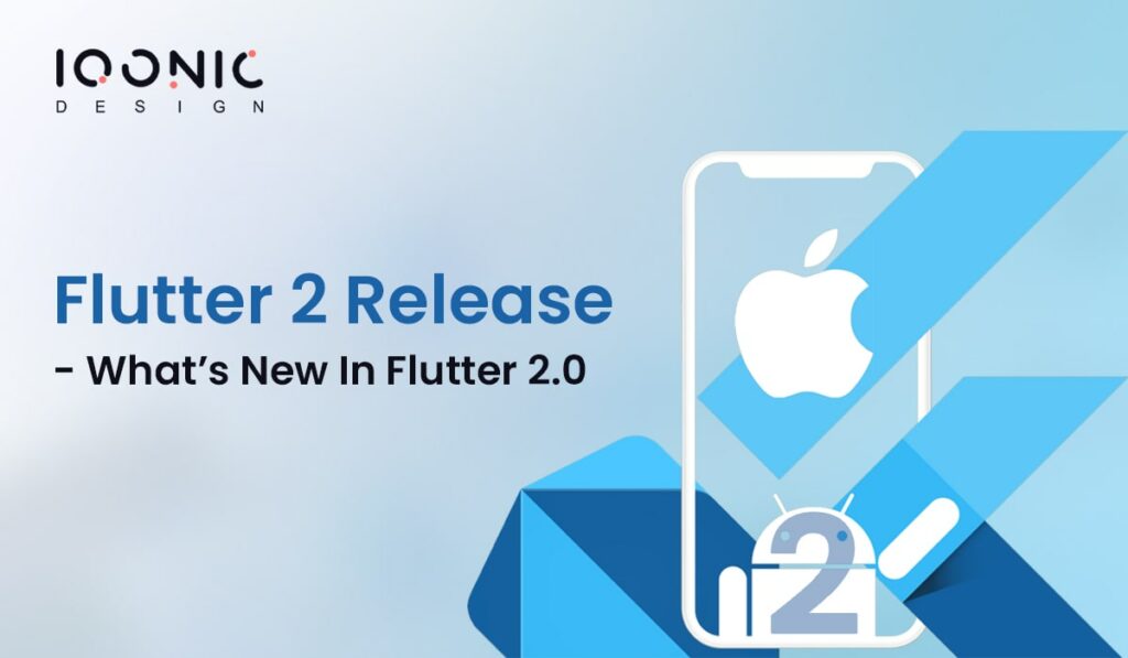 Flutter 2 Release - What’s New In Flutter 2.0 | Iqonic Design