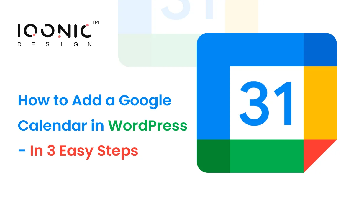 How to Add a Google Calendar in WordPress - In 3 Easy Steps | Iqonic design