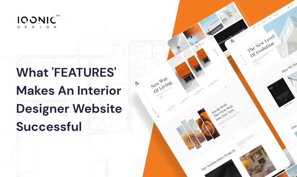 What 'FEATURES' Makes An Interior Designer Website Successful | Iqonic Design