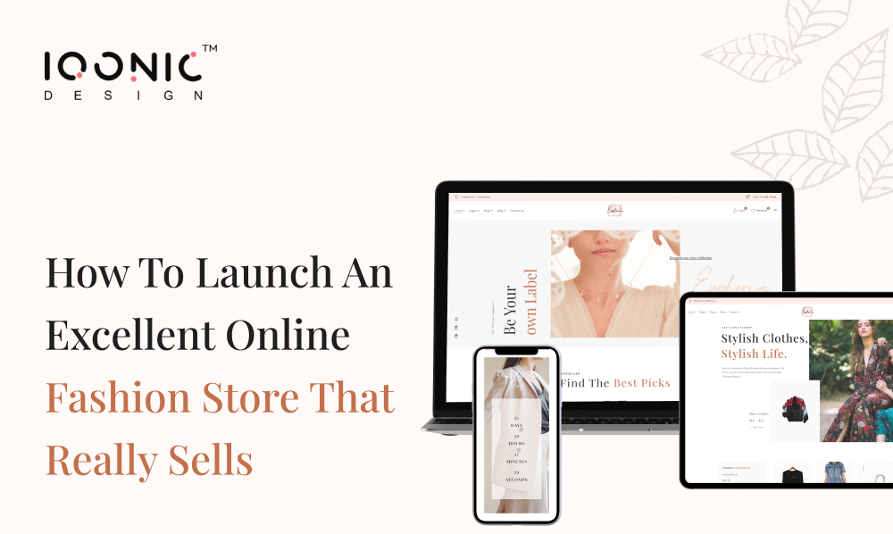 How To Launch An Excellent Online Fashion Store That Really Sells | Iqonic Design