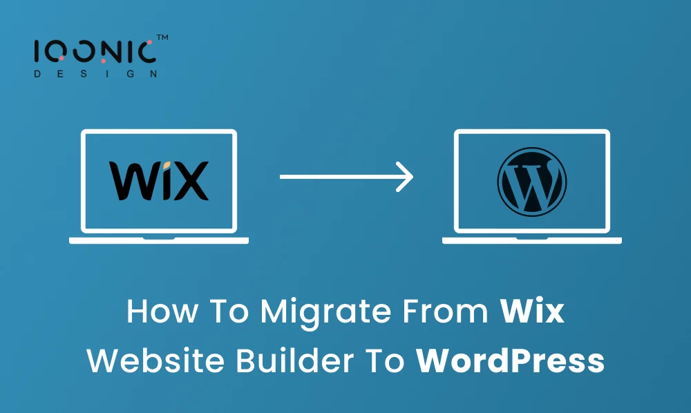 How To Migrate From Wix Website Builder To WordPress | Iqonic Design