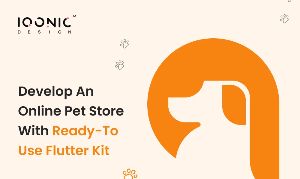 Develop An Online Pet Store With Ready-to-use Flutter Kit | Iqonic Design