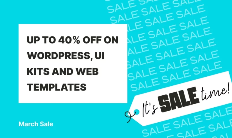 March Sale - Up to 40% OFF on WordPress Themes, App UI Kits and Web Templates