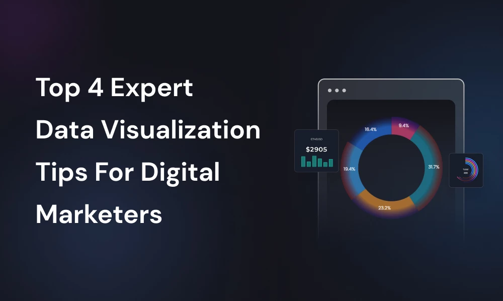 Top 4 Expert Data Visualization Tips For Digital Marketers