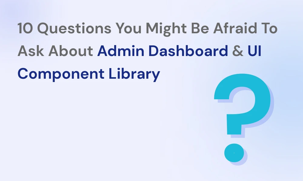 10 Questions You Might Be Afraid to Ask About Admin Dashboard And UI Component Library | Iqonic Design