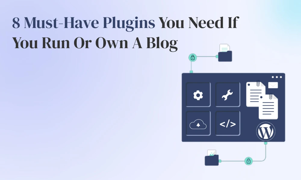 8 Must-Have Plugins You Need If You Run Or Own A Blog | Iqonic Design