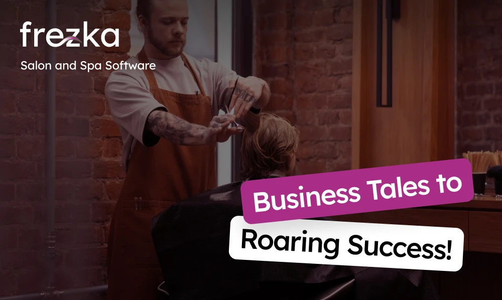 From Startup to Stardom - Know About Salon Business Tales to Roaring Success!